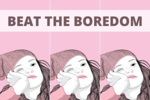 beat the boredom